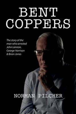 Bent Coppers: The Story of The Man Who Arrested... 1913340430 Book Cover