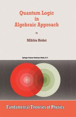 Quantum Logic in Algebraic Approach 0792349032 Book Cover