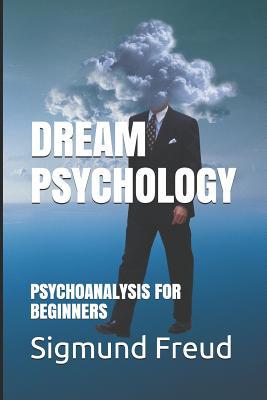 Dream Psychology: PSYCHOANALYSIS FOR BEGINNERS ... 1096648806 Book Cover