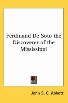 Ferdinand De Soto the Discoverer of the Mississ... 1417946865 Book Cover