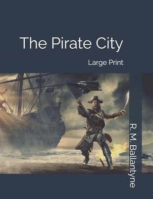The Pirate City: Large Print 1696576482 Book Cover