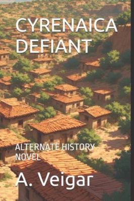 Cyrenaica Defiant: Alternate History Novel B0G3XPXCSZ Book Cover