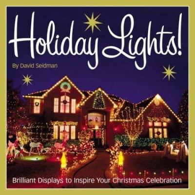 Holiday Lights!: Brilliant Displays to Inspire ... 1580175082 Book Cover