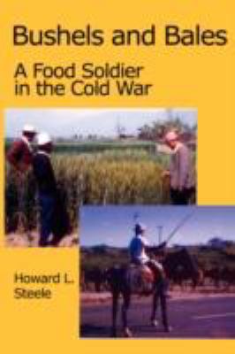 Bushels and Bales: A Food Soldier in the Cold War 0980081491 Book Cover
