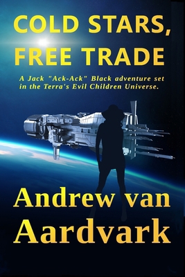 Cold Stars, Free Trade: A Jack "Ack-Ack" Adventure 1981023054 Book Cover