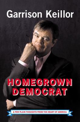 Homegrown Democrat: A Few Plain Thoughts from t... 0670033650 Book Cover