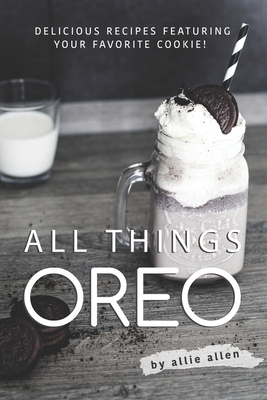 All Things Oreo: Delicious Recipes Featuring Yo... 169470145X Book Cover