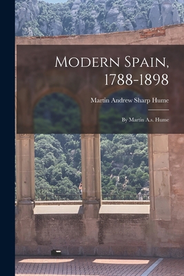 Modern Spain, 1788-1898: By Martin A.s. Hume 1016303076 Book Cover