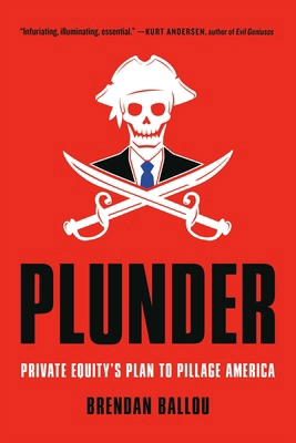Plunder: Private Equity's Plan to Pillage America 1541702115 Book Cover