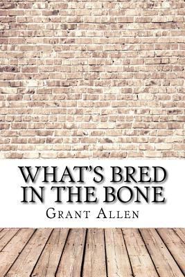 What's Bred in the Bone 1974347699 Book Cover