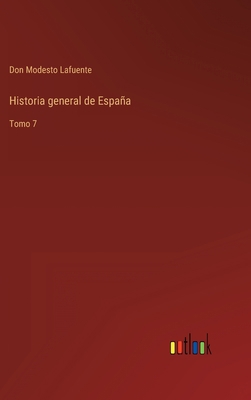Historia general de España: Tomo 7 [Spanish] 3368101110 Book Cover