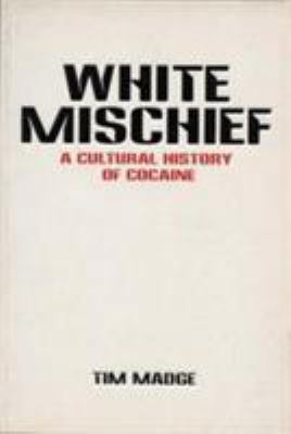 White Mischief: A Cultural History of Cocaine 1840184051 Book Cover