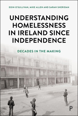 Understanding Homelessness in Ireland Since Ind... 1447378741 Book Cover