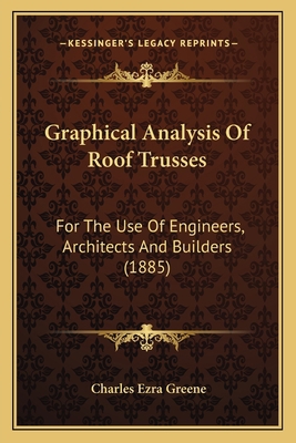 Graphical Analysis Of Roof Trusses: For The Use... 1164661272 Book Cover