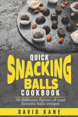Quick Snacking Balls Cookbook: 30 Different fla... B0BHTFCMWQ Book Cover