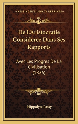 De L'Aristocratie Consideree Dans Ses Rapports:... [French] 1167864565 Book Cover