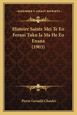 Histoire Sainte Mei Te Eo Ferani Tuku Ia Ma He ... [French] 1166763943 Book Cover