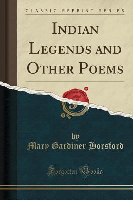 Indian Legends and Other Poems (Classic Reprint) 1440077460 Book Cover