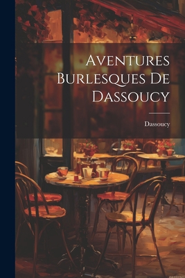 Aventures Burlesques De Dassoucy [French] 102164448X Book Cover
