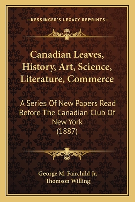 Canadian Leaves, History, Art, Science, Literat... 1165344459 Book Cover