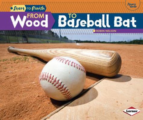 From Wood to Baseball Bat 1467745618 Book Cover