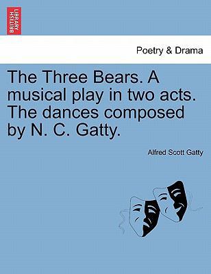 The Three Bears. a Musical Play in Two Acts. th... 1241071764 Book Cover