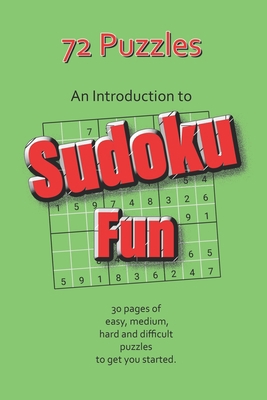 72 Puzzles - An Introduction to Sudoku Fun: 30 ... 1089227833 Book Cover
