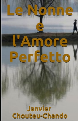 Le Nonne e l'Amore Perfetto [Italian] B087HD1SCJ Book Cover