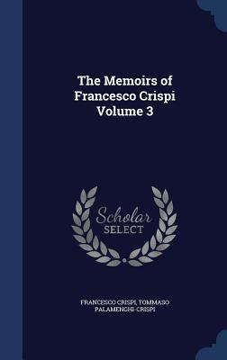 The Memoirs of Francesco Crispi Volume 3 134016678X Book Cover