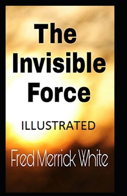 The Invisible Force Illustrated B086PRKJ8W Book Cover