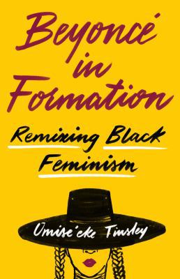 Beyoncé in Formation: Remixing Black Feminism 1477317708 Book Cover