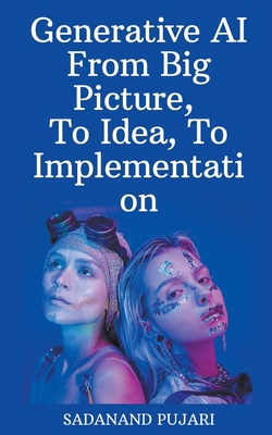Generative AI - From Big Picture, To Idea, To I... B0CYWW1FYN Book Cover