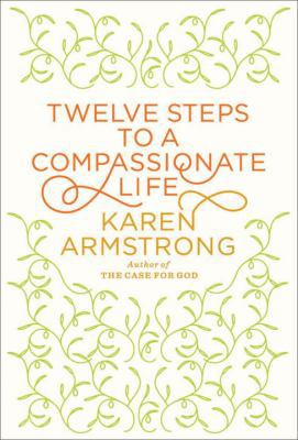 Twelve Steps to a Compassionate Life 0307400654 Book Cover