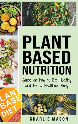 Plant-Based Nutrition: Guide on How to Eat Heal... 1913593088 Book Cover