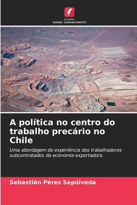 A política no centro do trabalho precário no Chile [Portuguese] 6209516661 Book Cover