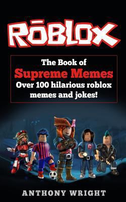 The Book of Supreme Memes: Over 100 Hilarious Roblox Memes and Jokes! 1545172404 Book Cover