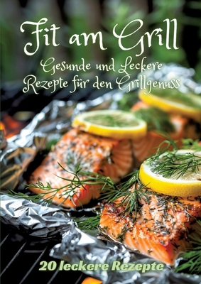 Fit am Grill: Gesunde und Leckere Rezepte für d... [German] 3384249720 Book Cover