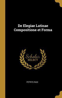 De Elegiae Latinae Compositione et Forma [Latin] 0530379996 Book Cover