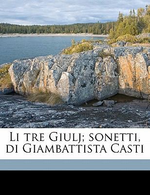 Li Tre Giulj; Sonetti, Di Giambattista Casti [Italian] 1178235211 Book Cover