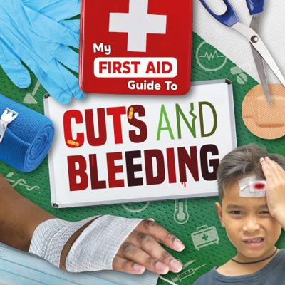 Cuts and Bleeding (My First Aid Guide To...) 1786378361 Book Cover