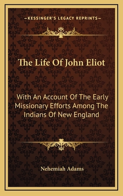 The Life of John Eliot: With an Account of the ... 1163856983 Book Cover