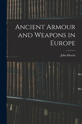 Ancient Armour and Weapons in Europe 1016066880 Book Cover