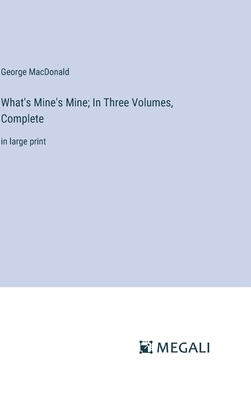 What's Mine's Mine; In Three Volumes, Complete:... 3387047355 Book Cover