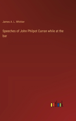 Speeches of John Philpot Curran while at the bar 3368170414 Book Cover