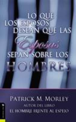 Lo Que Los Esposos Desean Que Las Esposas Sepan... [Spanish] 0829719725 Book Cover