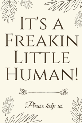 It's A Freakin Little Human!: Hilarious & Uniqu... 1913357058 Book Cover