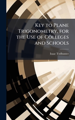 Key to Plane Trigonometry, for the Use of Colle... 1025189396 Book Cover