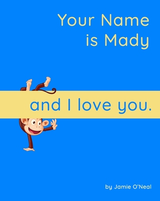 Your Name is Mady and I Love You: A Baby Book f... B099T7SS4S Book Cover
