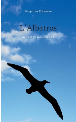 L'Albatros: ou l'été de mes seize ans [French] 2322556432 Book Cover