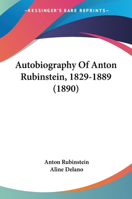 Autobiography Of Anton Rubinstein, 1829-1889 (1... 143678400X Book Cover